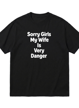 Sorry Girls My Wife Is Very Danger美式趣味情侣短袖搞笑t恤男