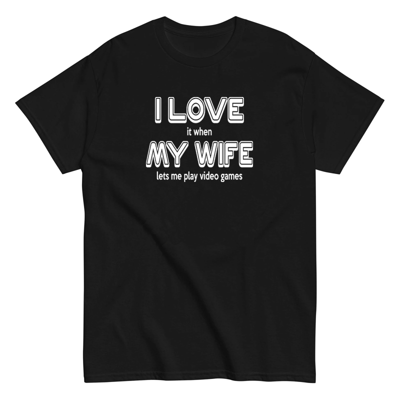 I love it when my wife lets me play games恶搞纯棉短袖T恤男女