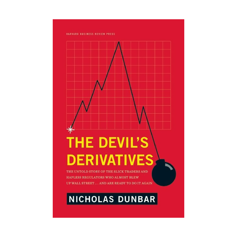 The Devil's Derivatives: The Untold Story of the Slick Traders and Hapless Regulators Who Almost Blew Up Wall Street