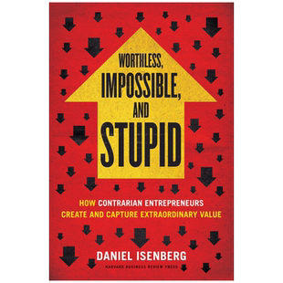 英文原版 无价值、不可能和愚蠢 逆向创业者如何创造和获取非凡价值 精装 Worthless, Impossible and Stupid 哈佛商业评论