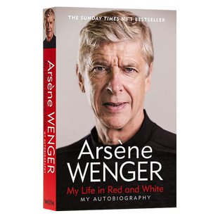 英文原版 我的红白人生 阿尔赛纳·温格自传 阿森纳前教练传记小说 My Life in Red and White: My Autobiography 枪手足球队教练