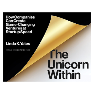 英文原版  内部的独角兽 The Unicorn Within : How Companies Can Create Game-Changing Ventures at Startup Speed