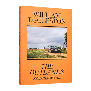 【预售英文原版】William Eggleston: The Outlands, Selected Works 进口艺术 威廉埃格尔斯顿:野外,精选作品进口英文正版书籍