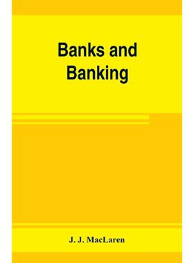 【预售 按需印刷】英文原版 银行与银行业。加拿大的银行法案，附注释、权威和决策，以及相关法律 Banks and banking. The Bank a