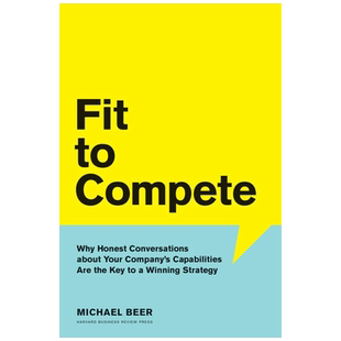 英文原版 Fit to Compete: Why Honest Conversations About Your Company's Capabilities Are the Key to a Winning Strategy