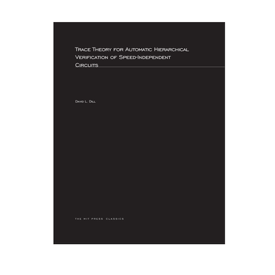 【预售 按需印刷】速度无关电路自动层次验证的跟踪理论Trace Theory for Automatic Hierarchical Verification 进口英文正版书籍