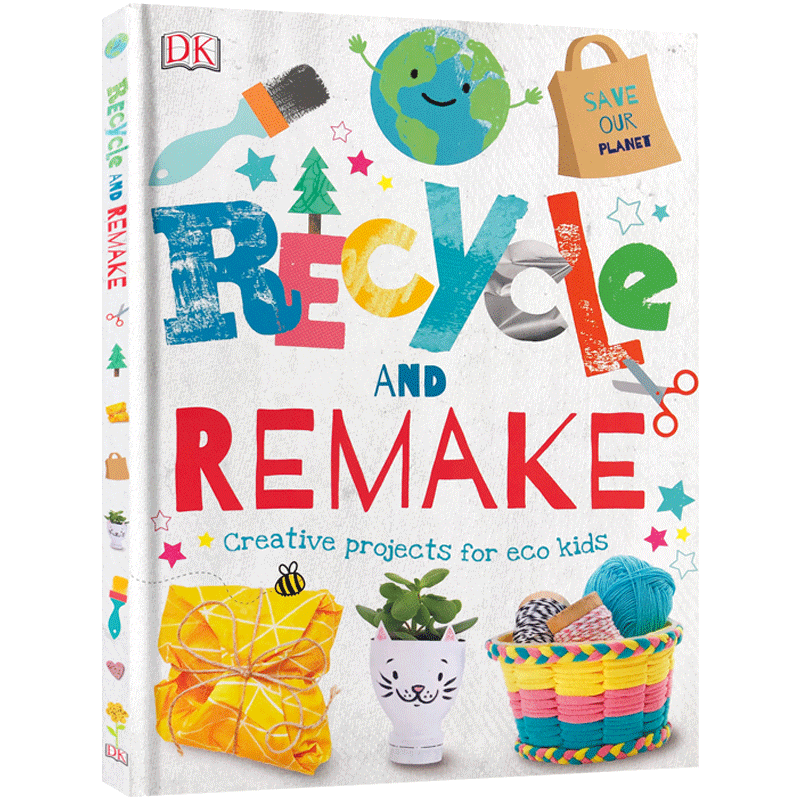 进口英文原版Recycle and Remake回收再利用: 环保孩子的创意项目DK出版精装插图版儿童启蒙认知科普保护环境我们如何保护生态环境