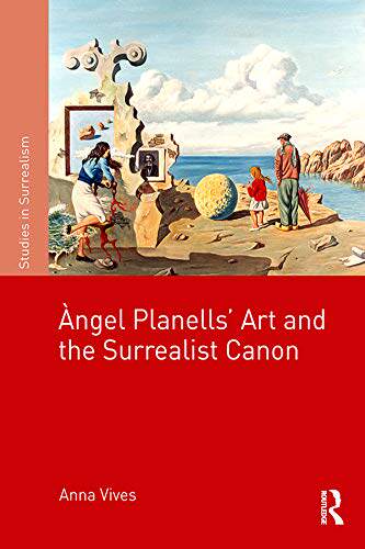 预售 按需印刷 ?ngel Planells&rsquo; Art and the Surrealist Canon