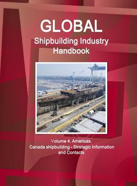 【预售 按需印刷】 Global Shipbuilding Industry Handbook. Volume 4. Americas. Canada Shipbuilding - Strategic Informati