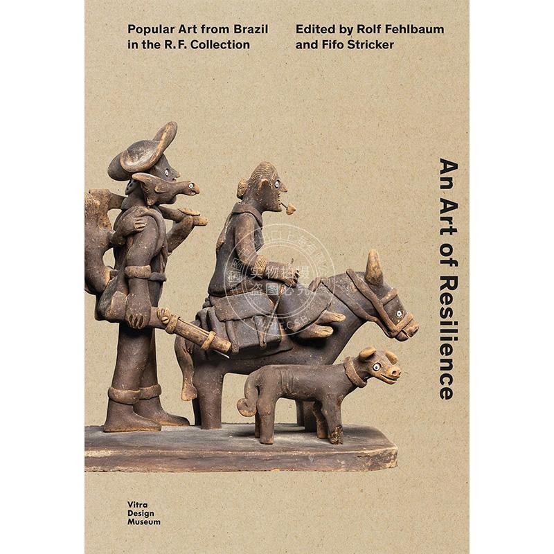 坚韧之艺：R.F.收藏中的巴西流行艺术 艺术历史 英文原版 An Art of Resilience: Popular Art from Brazil in the R.F. Collectio