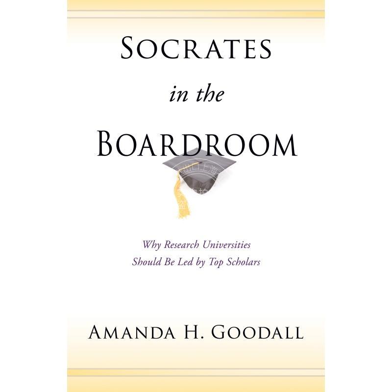 Socrates in the Boardroom会议室中的苏格拉底：研究大学为何应由顶级学者领导 英文原版  普林斯顿