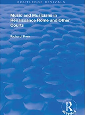 预售 按需印刷 Music and Musicians in Renaissance Rome and Other Courts