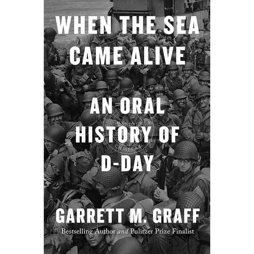 当大海生动起来 D-Day 口述历史 Garrett M. Graff  英文原版 When the Sea Came Alive: An Oral History of D-Day