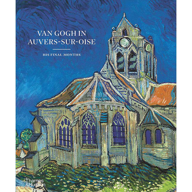 现货 梵高在奥维尔镇的最后岁月 艺术历史 英文原版 Van Gogh in Auvers-Sur-Oise: His Final Months