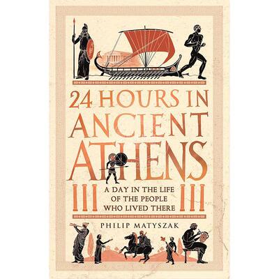 现货 古雅典的24小时 生活在古雅典的人们的一天 Philip Matyszak 英文原版 24 Hours in Ancient Athens