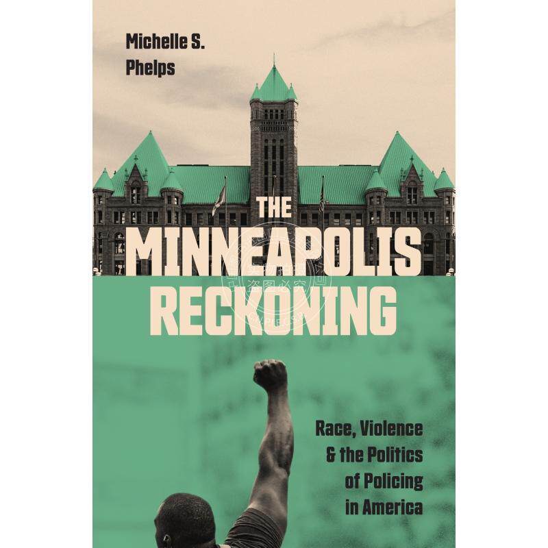 The Minneapolis Reckoning明尼阿波利斯的清算：美国的种族、暴力和警务政治 英文原版  普林斯顿