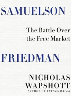 萨缪尔森·弗里德曼 自由市场之战 英文原版 Samuelson Friedman : The Battle Over the Free Market
