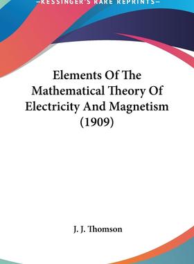 【预售 按需印刷】 Elements Of The Mathematical Theory Of Electricity And Magnetism (1909)