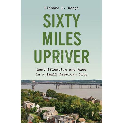 Sixty Miles Upriver六十英里上游：一个小城市的高尚化和种族问题 英文原版  普林斯顿