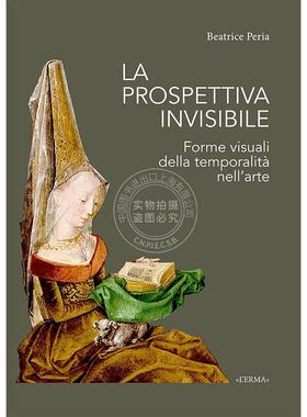 看不见的视角：艺术中时间性的视觉形式 Beatrice Peria 进口艺术 进口原版 La Prospettiva Invisibile: Forme Visuali Della Tem