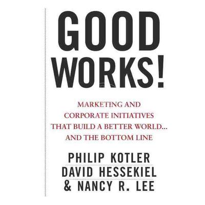 预售 按需印刷 出色的工作！建立一个更美好世界的市场营销和企业倡议 ... 及底线Good Works! Marketing And Corpora