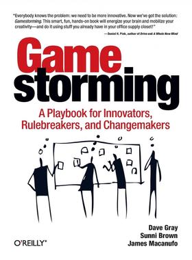 预售 按需印刷 Gamestorming: A Playbook for Innovators  Rulebreakers  and Changemakers 游戏风暴:创新者、规则破坏者和变革