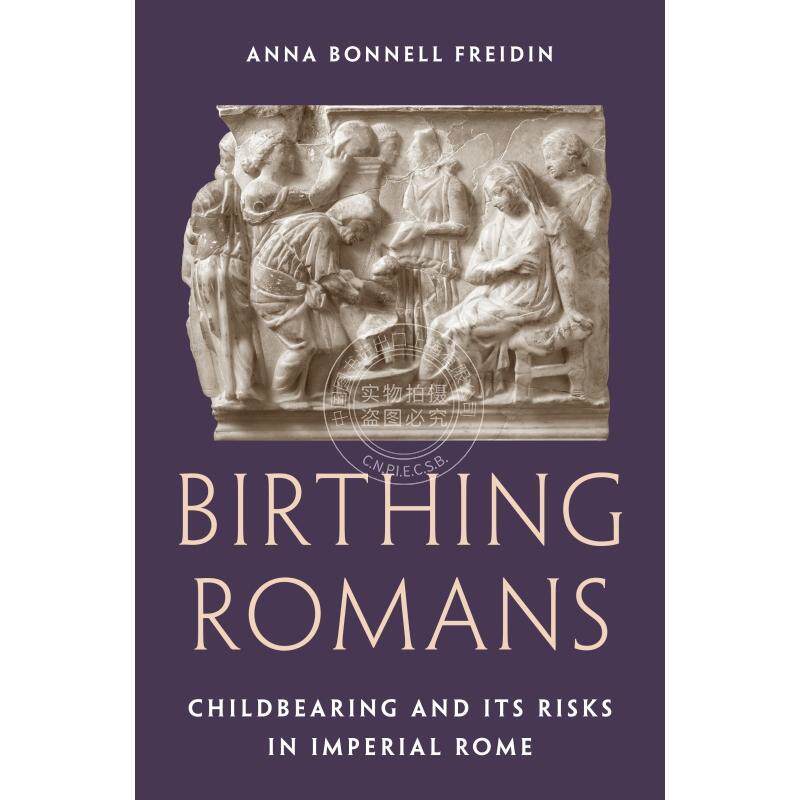 Birthing Romans罗马的诞生:帝国时期的生育与风险 英文原版 普林斯顿