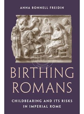 【满299送PUP新年台历】 Birthing Romans罗马的诞生：帝国时期的生育与风险 英文原版  普林斯顿