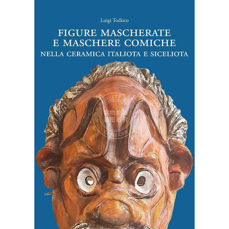 意大利和西西里陶瓷中的蒙面人物和喜剧面具 Luigi Todisco 进口艺术 进口原版 Figure Mascherate E Maschere Comiche Nella Cera