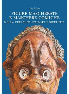 意大利和西西里陶瓷中的蒙面人物和喜剧面具 Luigi Todisco 进口艺术 进口原版 Figure Mascherate E Maschere Comiche Nella Cera