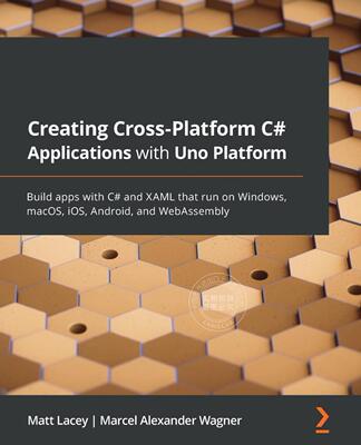 【预售 按需印刷】 Creating Cross-Platform C# Applications with Uno Platform