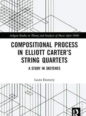 预售 按需印刷 Compositional Process in Elliott Carter&rsquo;s String Quartets