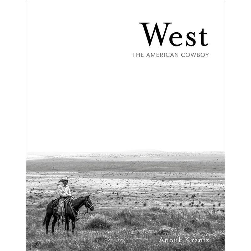 西部:美国牛仔 摄影艺术画集 阿努克?马森?克兰茨 英文原版 West: The American Cowboy