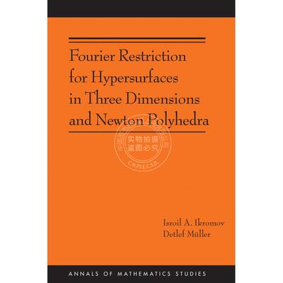 预售 按需印刷Fourier Restriction for Hypersurfaces in Three Dimensions and Newton Polyhedra三维与牛顿多面体超曲面