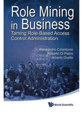 按需印刷 商业中的角色挖掘：基于角色驾驭实现控制管理ROLE MINING IN BUSINESS: TAMING ROLE-BASED ACCESS CONTROL ADMINISTRA