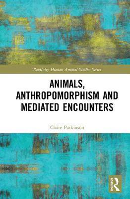 预售 按需印刷 Animals, Anthropomorphism and Mediated Encounters