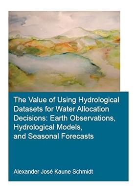 预售 按需印刷 The Value of Using Hydrological Datasets for Water Allocation Decisions: Earth Observations, Hydrolog
