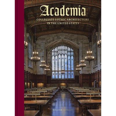 学院：美国的学院哥特式建筑 William Morgan 全彩插图 艺术画册画集 英文原版 Academia: Collegiate Gothic Architecture in the