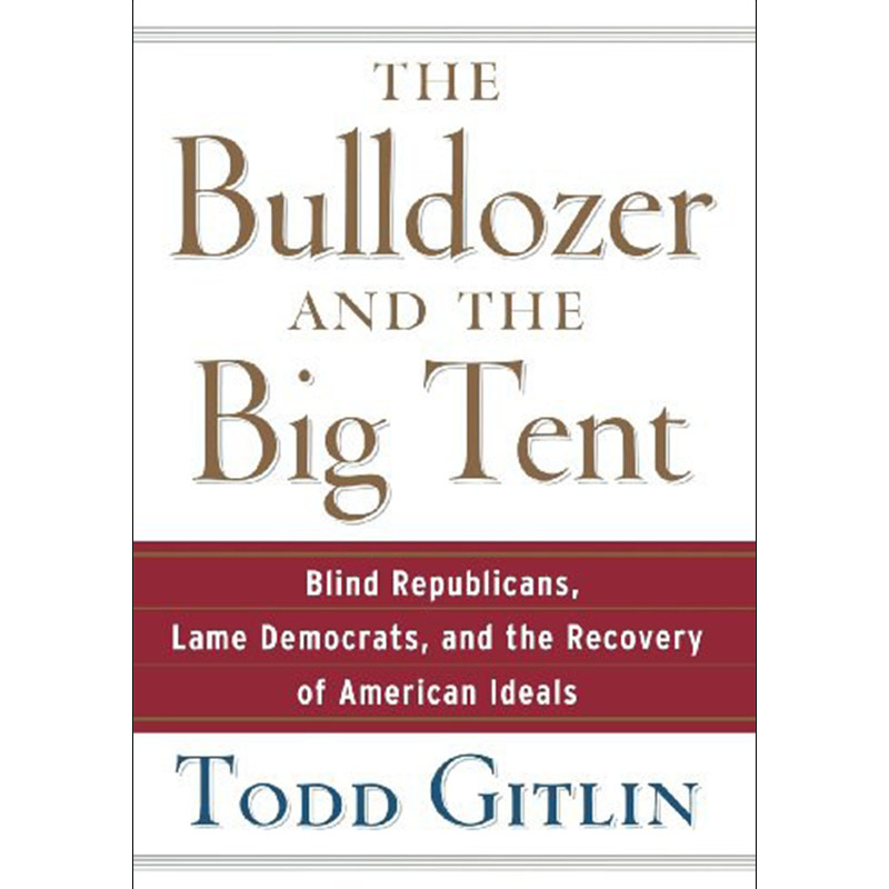 预售 按需印刷 The Bulldozer and the Big Tent盲目的共和党 无说服力的民主党与美国理想的恢复 Todd Gitlin 英文原版
