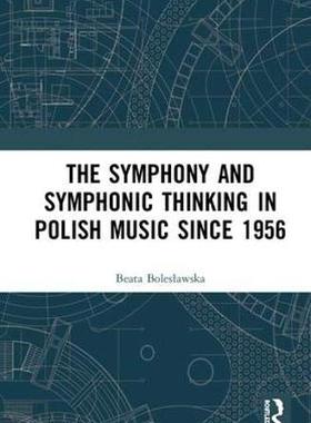 预售 按需印刷 The Symphony and Symphonic Thinking in Polish Music Since 1956