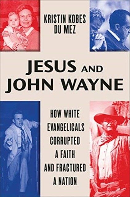 现货 jesus and john wayne: how white evangelicals corrupted a