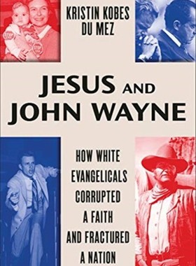 现货 Jesus and John Wayne: How White Evangelicals Corrupted a Faith and Fractured a Nation 英文原版