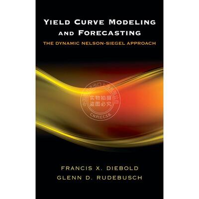 按需印刷 Yield Curve Modeling and Forecasting收益曲线模型与预测：纳尔逊·西格尔动态方法 英文原版 普林斯顿大学出版社