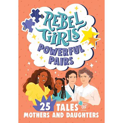 叛逆女孩强大的组合 25个母亲和女儿的故事 英文原版 Rebel Girls Powerful Pairs: 25 Tales of Mothers and Daughters