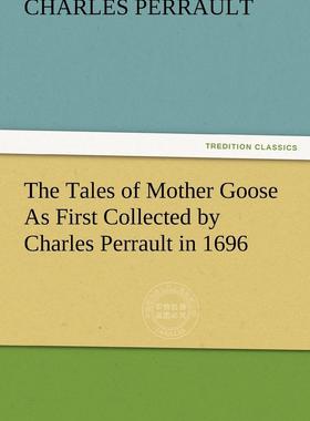 预售 按需印刷 The Tales of Mother Goose as First Collected by Charles Perrault in 1696