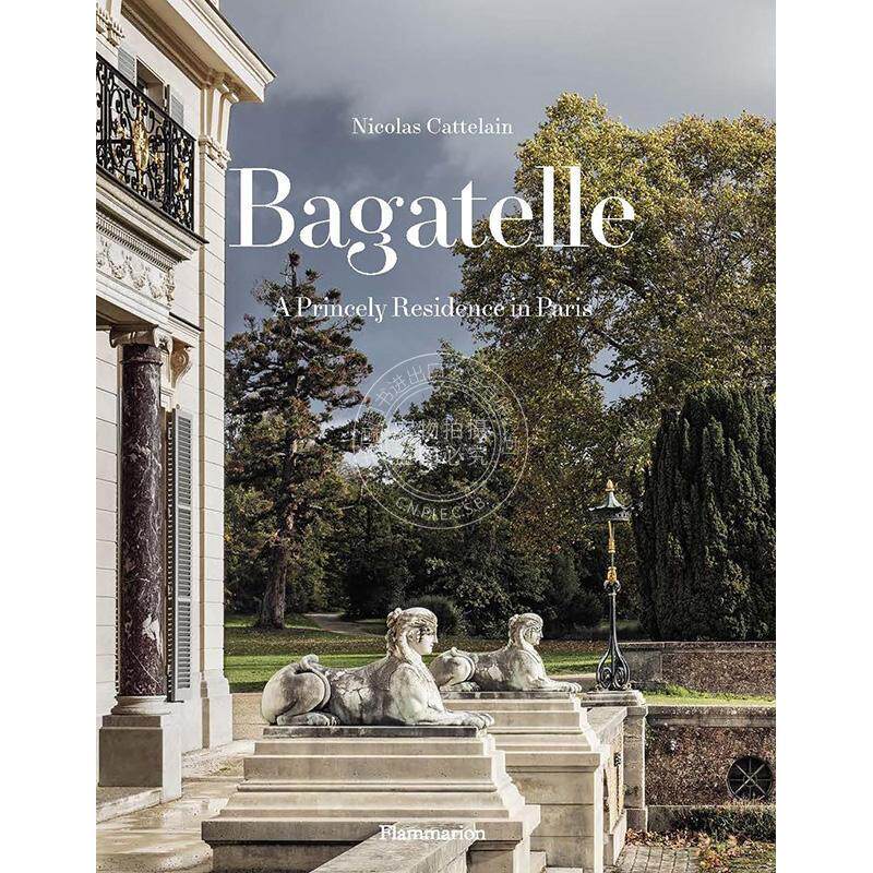 巴加泰勒：巴黎的王室宅邸 室内设计 英文原版 Bagatelle: A Princely Residence in Paris