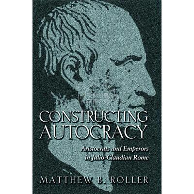 Constructing Autocracy构建专制：胡里奥-克劳狄罗马的贵族与皇帝 普林斯顿