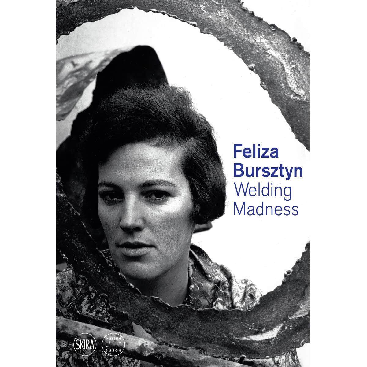预售 费丽莎 焊接狂热 艺术画册 英文原版 Feliza Bursztyn: Welding Madness