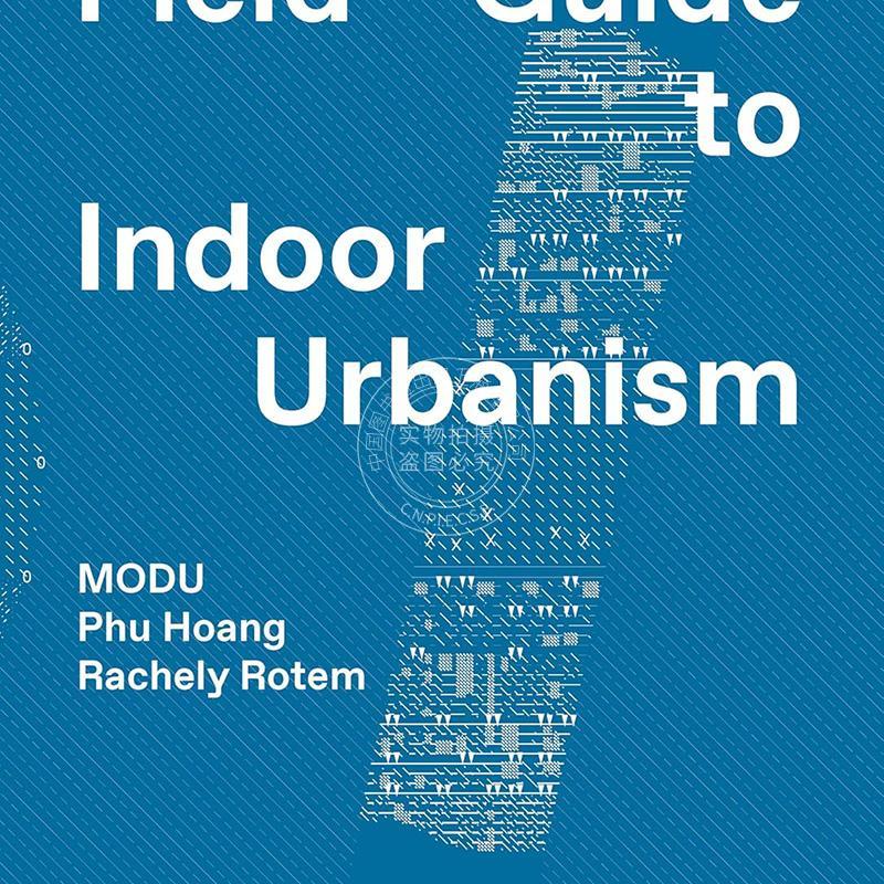 MODU：室内城市化实地指南 英文原版 艺术画册 MODU: Field Guide to Indoor Urbanism