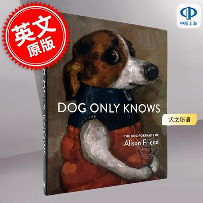 预售 犬之秘语：艾莉森·弗里恩德犬肖画集 艺术画集 英文原版 Dog Only Knows: The Dog Portraits of Alison Friend